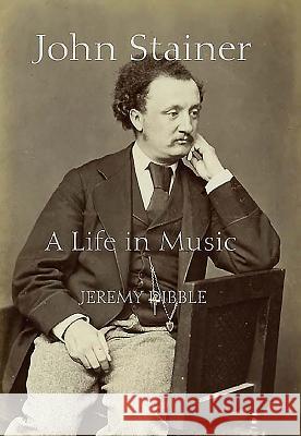 John Stainer: A Life in Music Dibble, Jeremy 9781843832973 Boydell Press - książka
