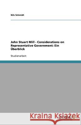 John Stuart Mill - Considerations on Representative Government : Ein UEberblick Nils Schmidt 9783640883325 Grin Verlag - książka