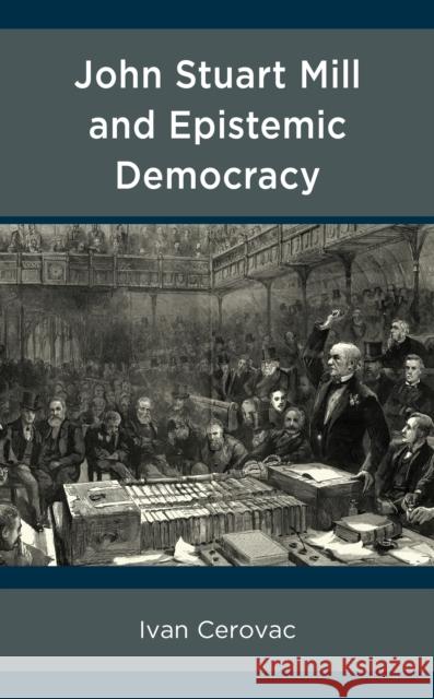 John Stuart Mill and Epistemic Democracy Ivan Cerovac 9781793636768 Lexington Books - książka