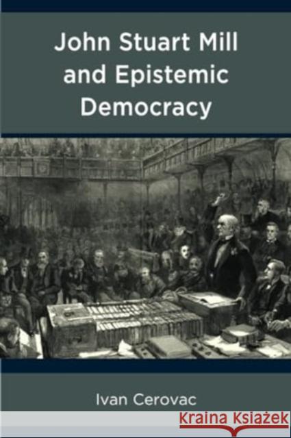 John Stuart Mill and Epistemic Democracy Ivan Cerovac 9781793636782 Lexington Books - książka