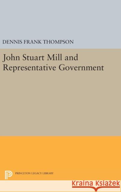 John Stuart Mill and Representative Government Dennis Frank Thompson 9780691637556 Princeton University Press - książka