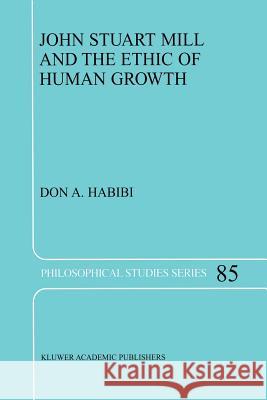 John Stuart Mill and the Ethic of Human Growth D. a. Habibi 9789048156689 Not Avail - książka