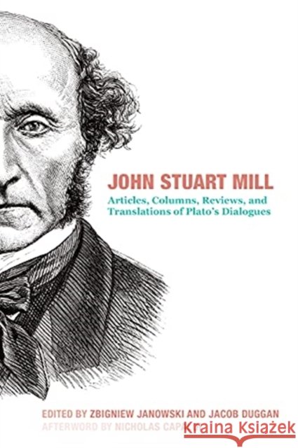 John Stuart Mill: Articles, Columns, Reviews and Translations of Plato's Dialogues Mill, John Stuart 9781587314148 St. Augustine's Press - książka
