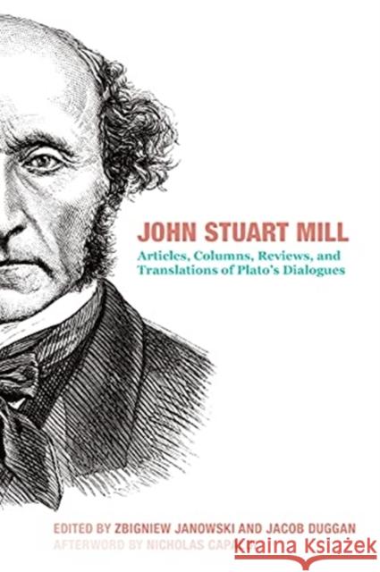 John Stuart Mill: Articles, Columns, Reviews and Translations of Plato's Dialogues Mill, John Stuart 9781587314131 St Augustine's Press - książka