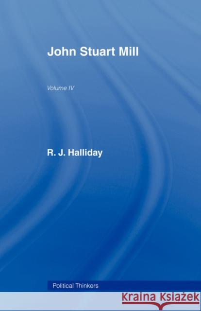 John Stuart Mill: John Stuart Mill Halliday, R. J. 9780415436816 TAYLOR & FRANCIS LTD - książka