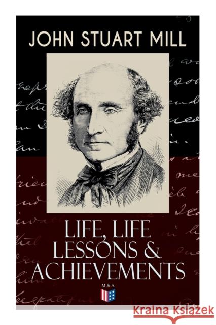 John Stuart Mill: Life, Life Lessons & Achievements: Childhood and Early Education, Moral Influences in Early Youth, Youthful Propagandism, Completion of the 