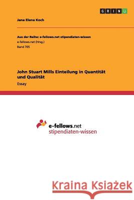 John Stuart Mills Einteilung in Quantität und Qualität Jana Elena Koch 9783656422556 Grin Verlag - książka