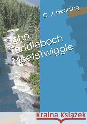 John Taddleboch MeetsTwiggle C. J. Henning 9781687206329 Independently Published - książka