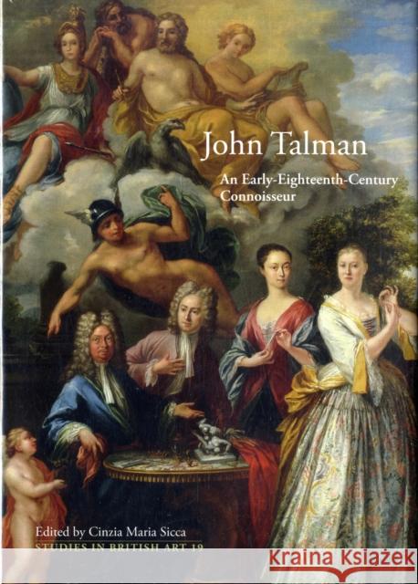 John Talman: An Early-Eighteenth-Century Connoisseur Volume 19 Sicca, Cinzia 9780300123357 Paul Mellon Centre for Studies in British Art - książka