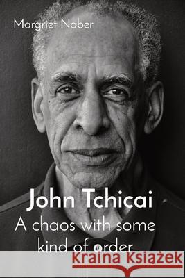 John Tchicai: A chaos with some kind of order Margriet Naber 9789083147109 Ear Mind Heart Media - książka