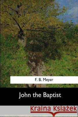 John the Baptist F. B. Meyer 9781548300982 Createspace Independent Publishing Platform - książka