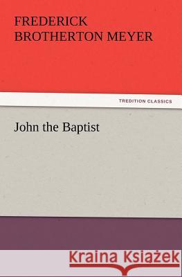 John the Baptist F B (Frederick Brotherton) Meyer 9783847217954 Tredition Classics - książka