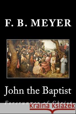 John the Baptist: Forerunner of Christ Frederick Brotherton Meyer F. B. Meyer 9781495281877 Createspace - książka