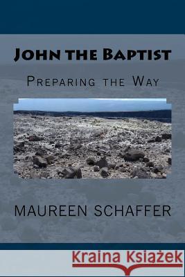 John the Baptist: Preparing the Way Maureen Schaffer 9781537265704 Createspace Independent Publishing Platform - książka