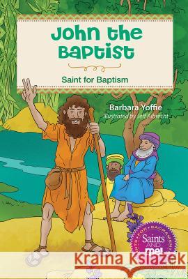 John the Baptist: Saint for Baptism Barbara Yoffie Jeff Albrecht 9780764827969 Liguori Publications - książka