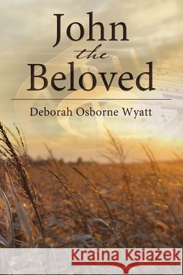 John the Beloved Wyatt, Deborah 9781400326440 ELM Hill - książka