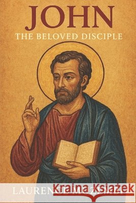 John: The Beloved Disciple Muzembi Th D., Laurence 9798297045668 Independently Published - książka