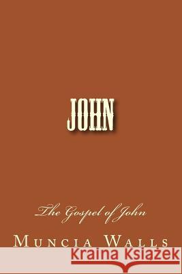 John: The Gospel of John Muncia Walls 9781984303936 Createspace Independent Publishing Platform - książka