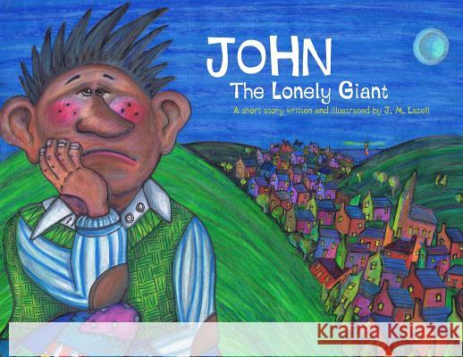 John The Lonely Giant Lazell, J. M. 9781999928902 J.M.Lazell Independent Children's Author and - książka
