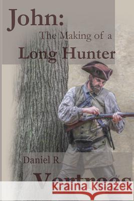 John: The Making of a Long Hunter Daniel R. Vertrees 9781506165462 Createspace - książka