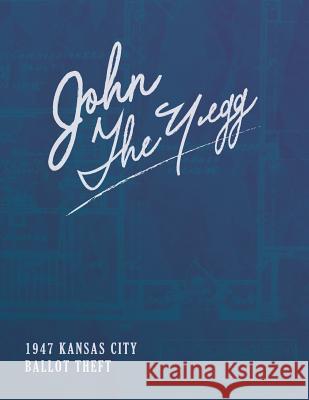 John The Yegg: The 1947 Ballot Theft From The Jackson County Courthouse Fasl, Patrick Joseph 9781790729975 Independently Published - książka