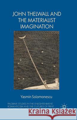John Thelwall and the Materialist Imagination Y. Solomonescu   9781349490714 Palgrave Macmillan - książka