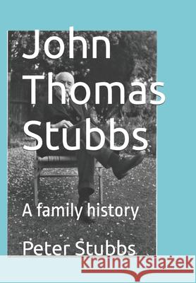 John Thomas Stubbs: A family history Hugh Roebuck Joiner Peter William Stubbs  9798769511196 Independently Published - książka