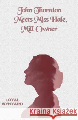 John Thornton Meets Miss Hale, Mill Owner Loyal Wynyard 9781463781323 Createspace - książka