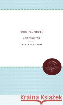 John Trumbull: Connecticut Wit Alexander Cowie 9781469609089 University of North Carolina Press - książka