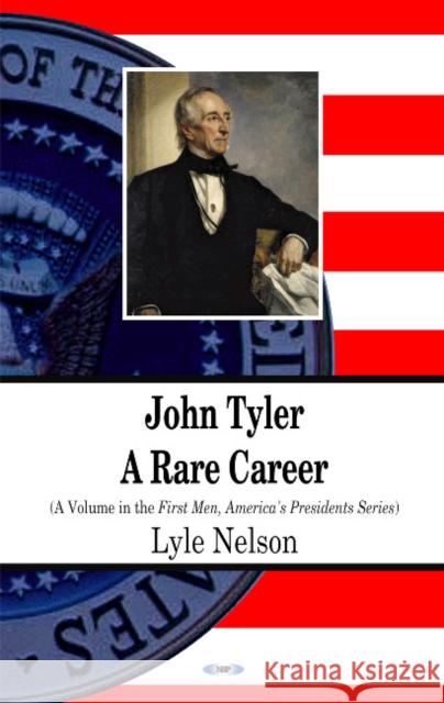John Tyler: A Rare Career Lyle Nelson 9781617616686 Nova Science Publishers Inc - książka