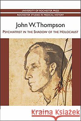 John W. Thompson: Psychiatrist in the Shadow of the Holocaust Weindling, Paul 9781580464604  - książka