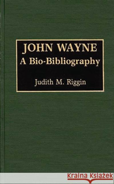 John Wayne: A Bio-Bibliography Riggin, Judith 9780313223082 Greenwood Press - książka