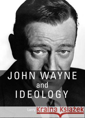 John Wayne and Ideology Larry A. Van Meter 9781443859059 Cambridge Scholars Publishing - książka