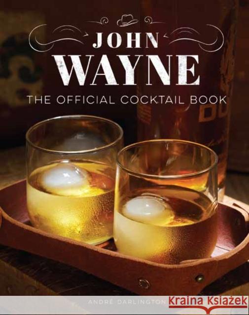 John Wayne: The Official Cocktail Book Andr Darlington 9781647226886 Insight Editions - książka