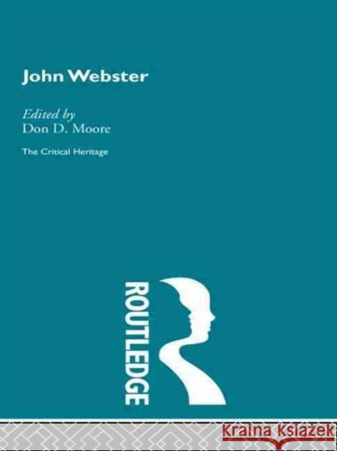 John Webster: The Critical Heritage Don D. Moore 9781138006911 Routledge - książka