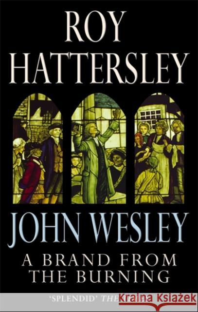 John Wesley: A Brand From The Burning: The Life of John Wesley Roy Hattersley 9780349116570 Little, Brown Book Group - książka
