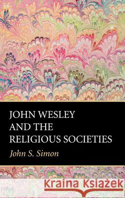 John Wesley and the Religious Societies John S. Simon 9781532638329 Wipf & Stock Publishers - książka