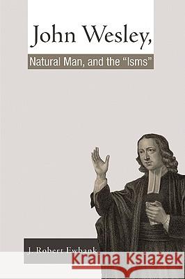 John Wesley, Natural Man, and the 'Isms' Ewbank, J. Robert 9781606085783 Resource Publications (OR) - książka