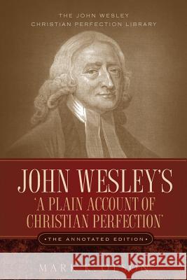 John Wesley's 'A Plain Account of Christian Perfection.' The Annotated Edition. John Wesley Mark K. Olson 9781932370867 Alethea in Heart - książka