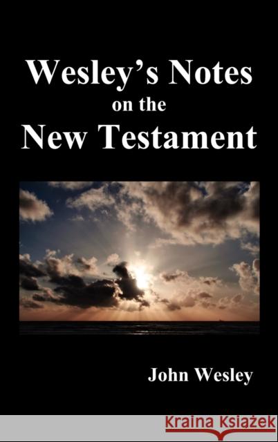 John Wesley's Notes on the Whole Bible: New Testament Wesley, John 9781849026352 Benediction Classics - książka