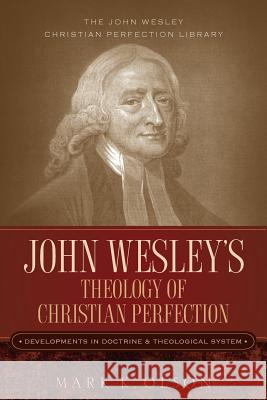 John Wesley's Theology of Christian Perfection: Developments in Doctrine & Theological System Olson, Mark K. 9781932370881 Alethea in Heart - książka