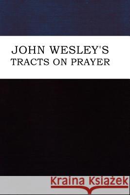 John Wesley's Tracts on Prayer John Wesley 9781365066993 Lulu.com - książka