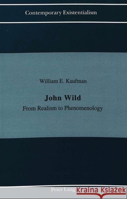 John Wild: From Realism to Phenomenology Kaufman, William E. 9780820427966 Peter Lang Publishing Inc - książka