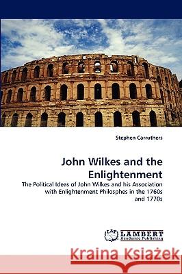 John Wilkes and the Enlightenment Stephen Carruthers 9783838342528 LAP Lambert Academic Publishing - książka