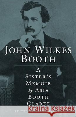 John Wilkes Booth: A Sisteras Memoir Clarke, Asia Booth 9781578062256 University Press of Mississippi - książka