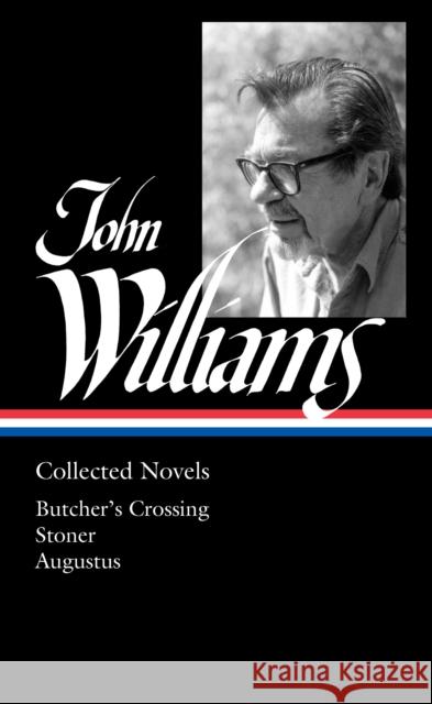 John Williams: Collected Novels (LOA #349): Butcher's Crossing / Stoner / Augustus John Williams 9781598537024 Library of America - książka