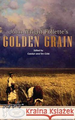 John Wright Follette's Golden Grain John Wright Follette Carolyn Cote 9781514792261 Createspace - książka