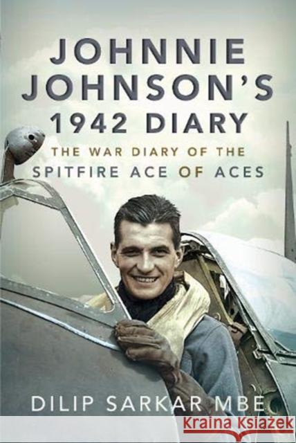 Johnnie Johnson's 1942 Diary: The War Diary of the Spitfire Ace of Aces Dilip Sarka 9781526791702 Air World - książka