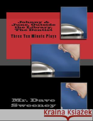 Johnny & June, Outside the Library, The Dentist: Three Ten Minute Plays Sweeney, Dave 9781495470134 Createspace - książka