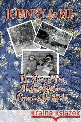 Johnny & Me: The Story of Two Alaskan Children Growing Up Wild Hilda Luster-Lindner Harry Buzzby 9780999260548 Relevant Publishers LLC - książka